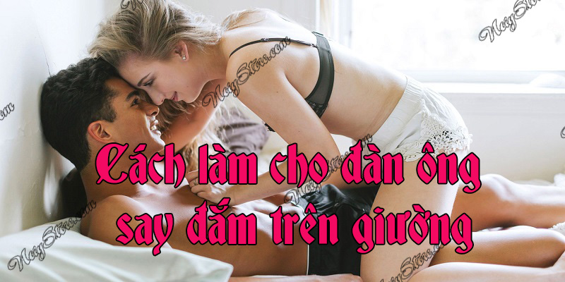 cach-lam-cho-dan-ong-say-dam-tren-giuong1